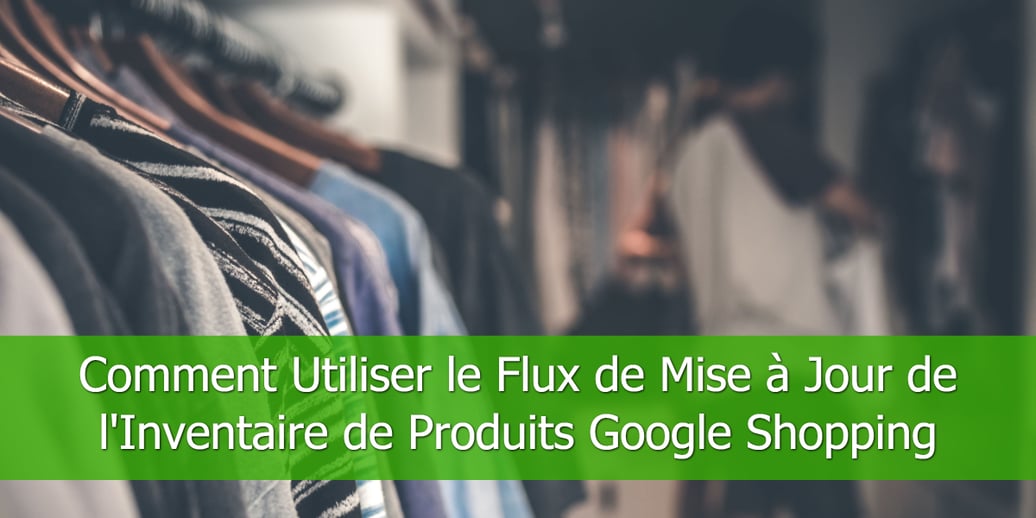 Comment-Utiliser-le-Flux-de-Mise-à-Jour-de-lInventaire-de-Produits-Google-Shopping