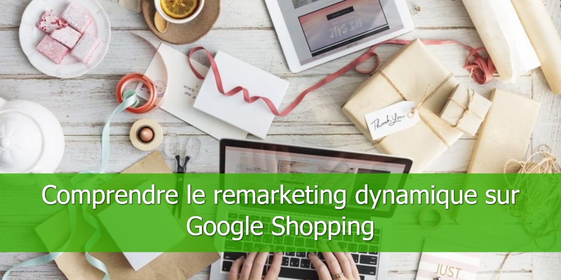 Comprendre-le-remarketing-dynamique-sur-Google-Shopping