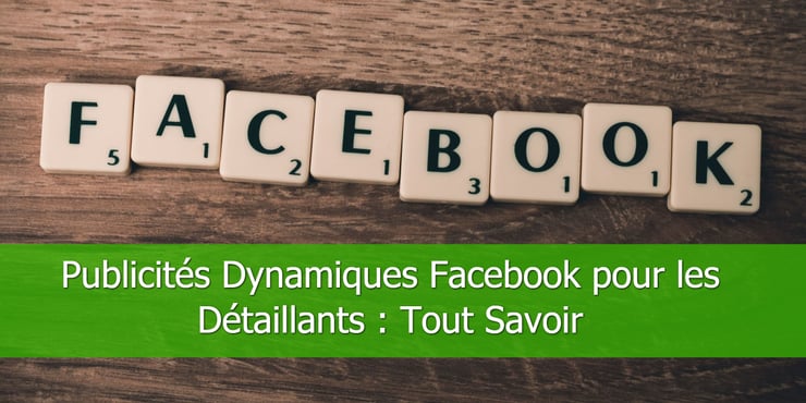 Publicités-Dynamiques-Facebook-pour-les-Détaillants-Tout-Savoir