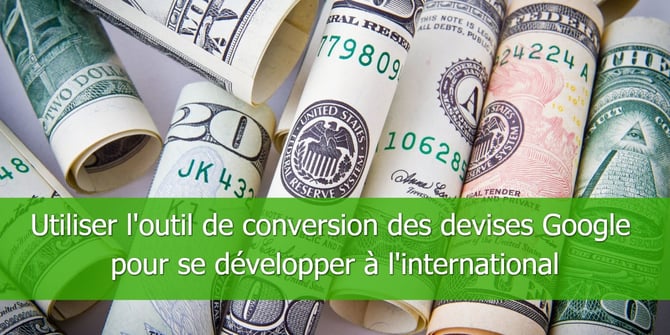 Utiliser loutil de conversion des devises Google pour se développer à linternational